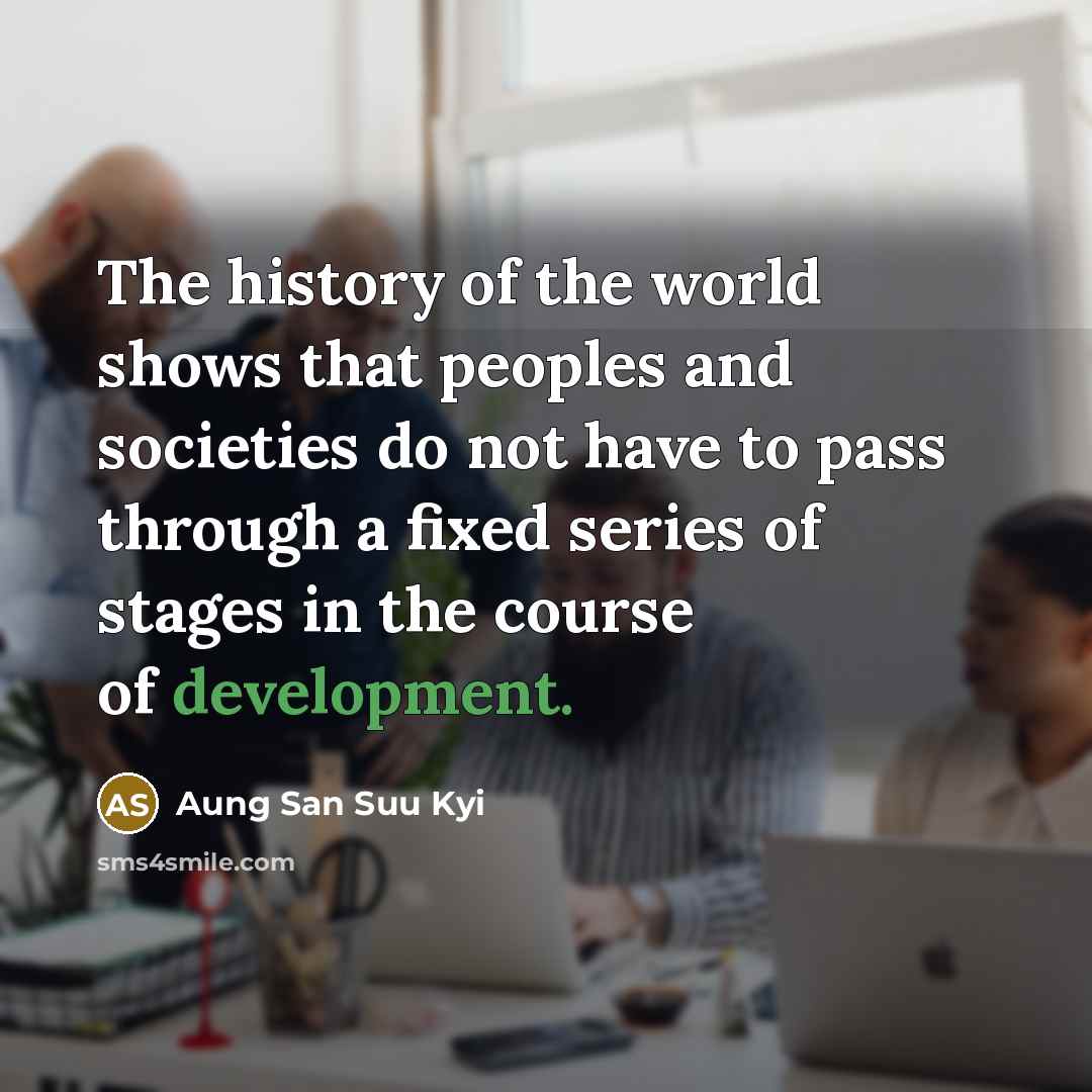“The history of the world shows that peoples and societies…” quote by Aung San Suu Kyi