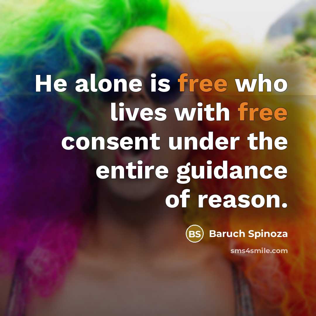 “He alone is free who lives with free consent under…” quote by Baruch Spinoza