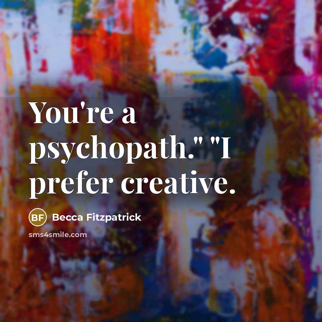 “You're a psychopath." "I prefer creative.…” quote by Becca Fitzpatrick