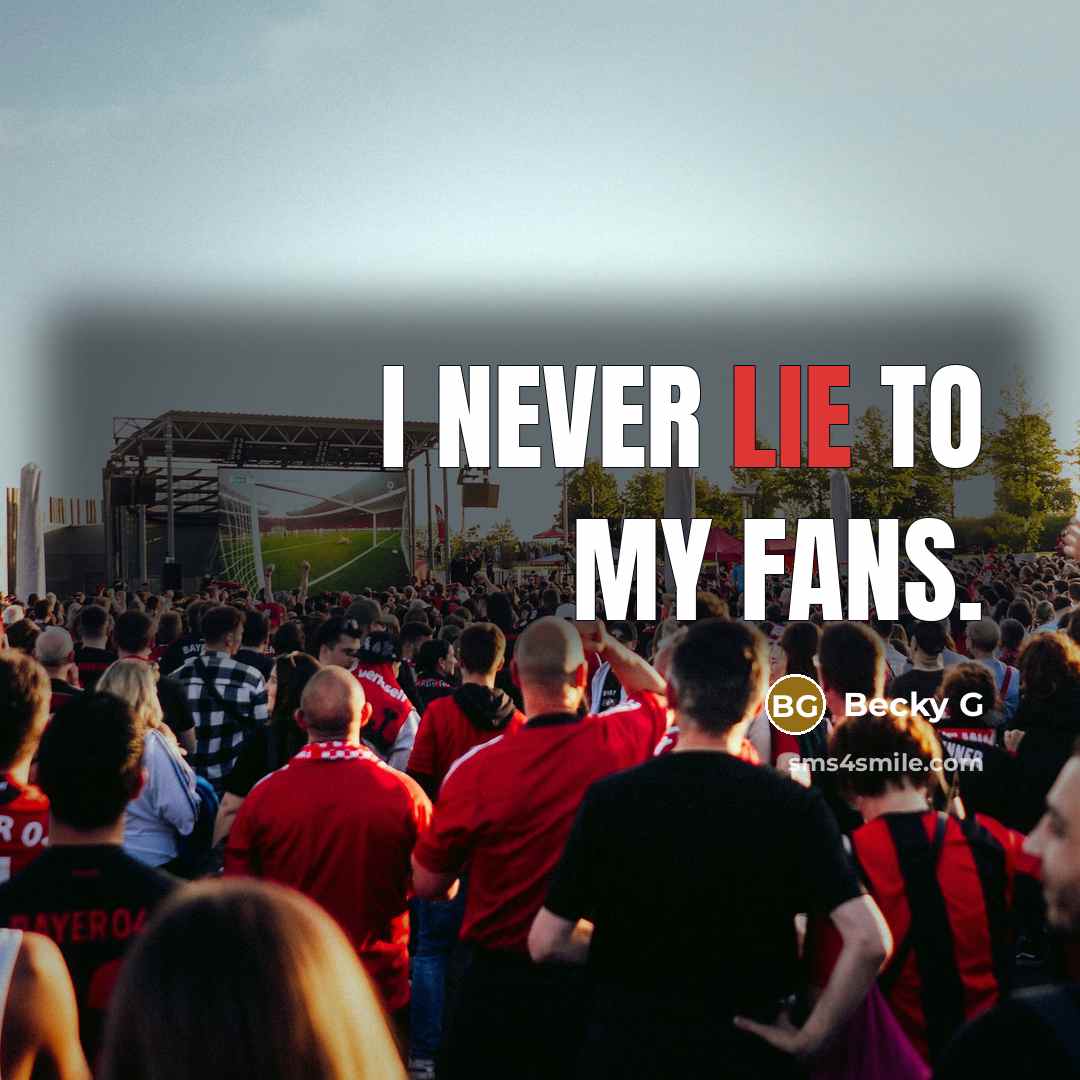 “I never lie to my fans.…” quote by Becky G