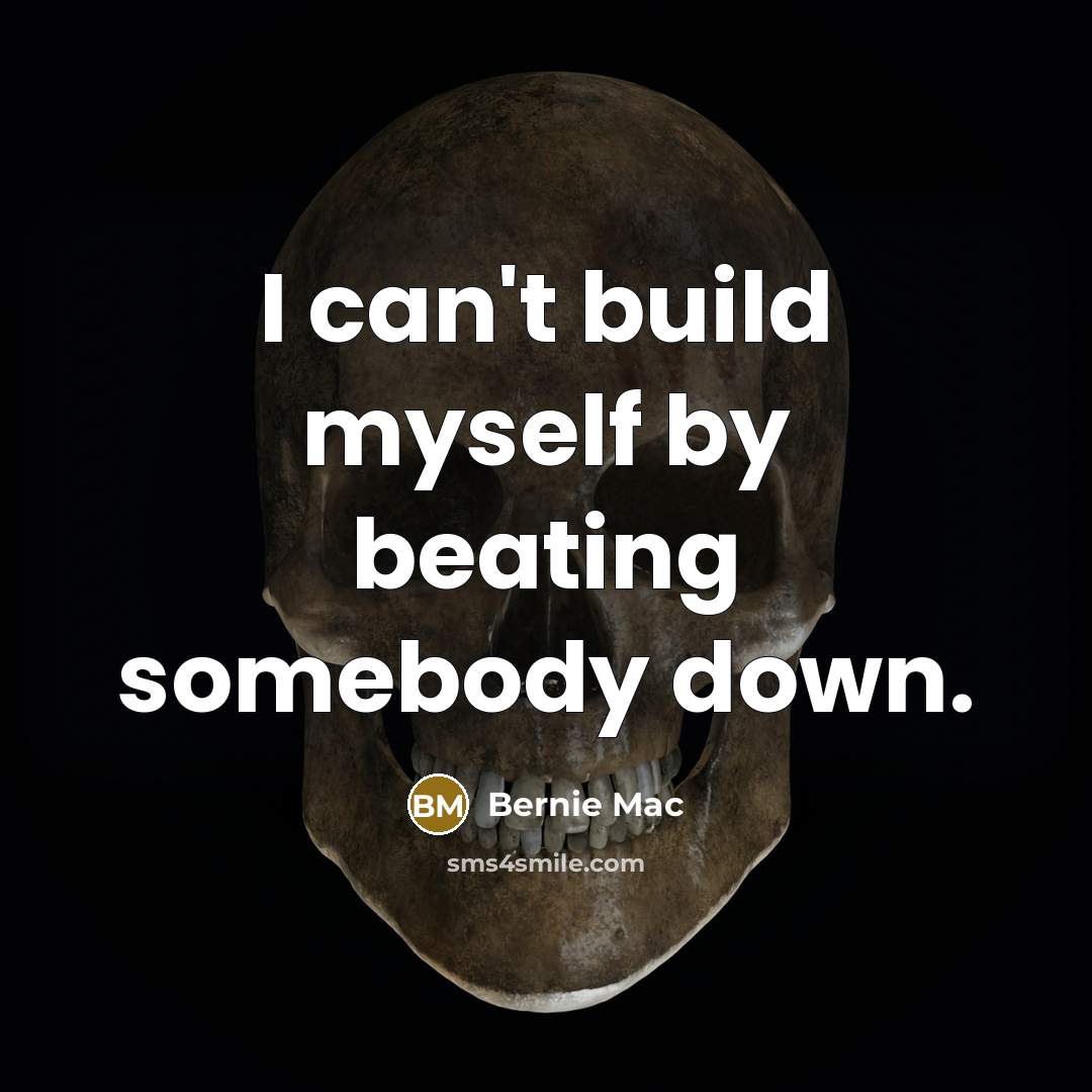 “I can't build myself by beating somebody down.…” quote by Bernie Mac