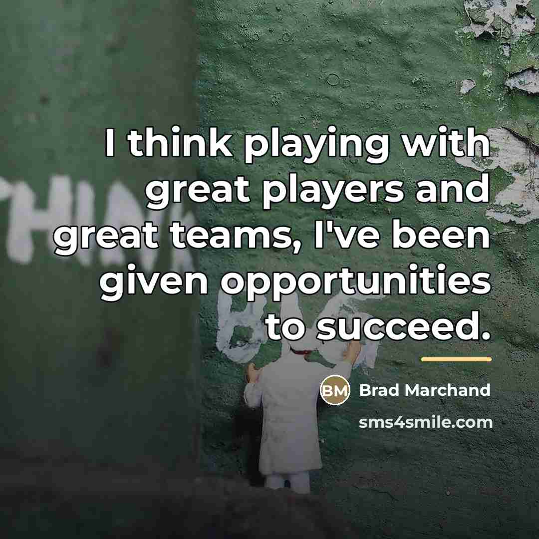 “I think playing with great players and great teams, I've…” quote by Brad Marchand