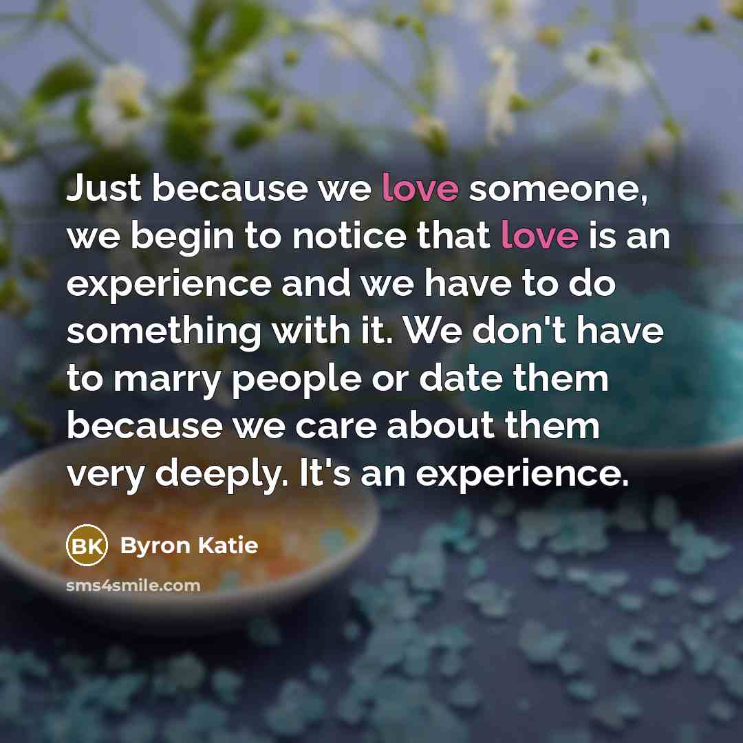 “Just because we love someone, we begin to notice that…” quote by Byron Katie