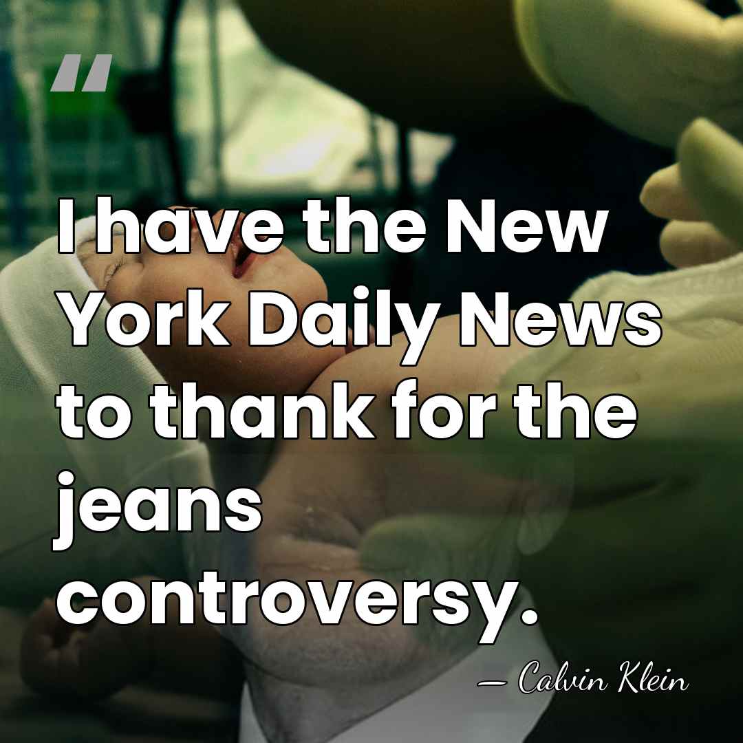 I have the New York Daily News to thank for the jeans&hellip; - Calvin Klein