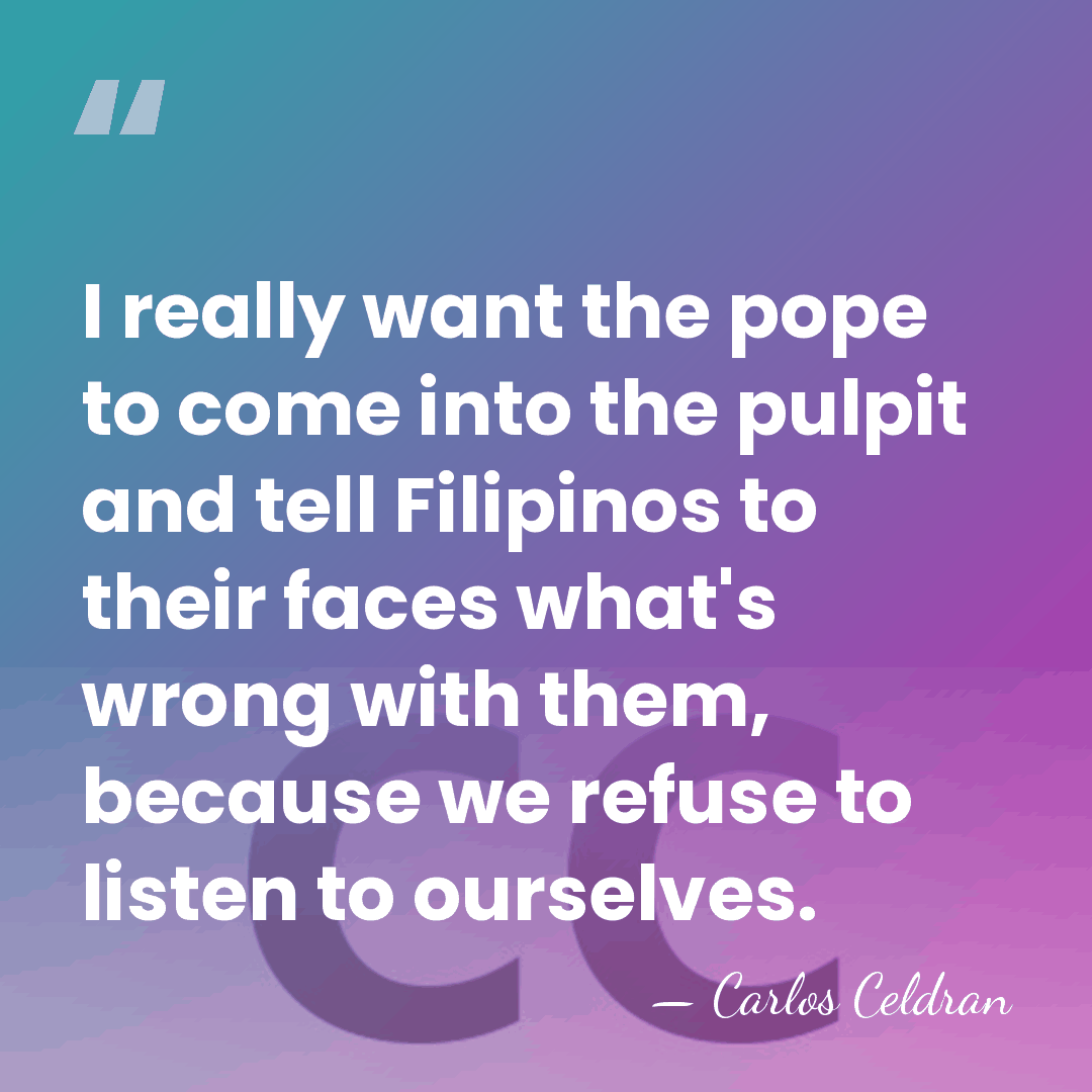 I really want the pope to come into the pulpit and tell&hellip; - Carlos Celdran