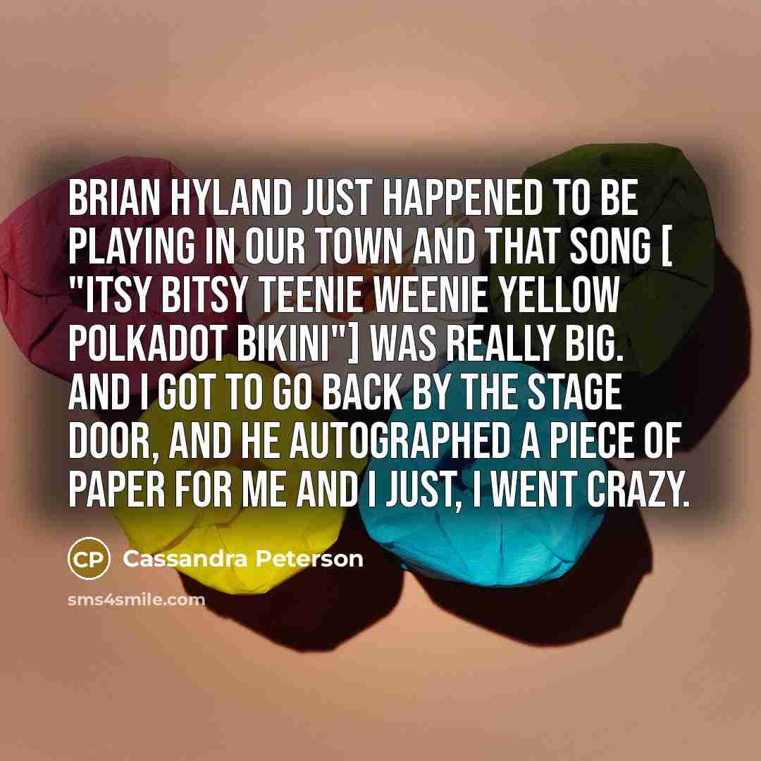 “Brian Hyland just happened to be playing in our town…” quote by Cassandra Peterson