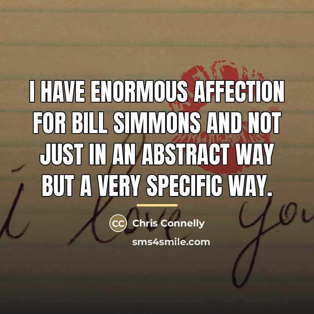 “I have enormous affection for Bill Simmons and not just…” quote by Chris Connelly