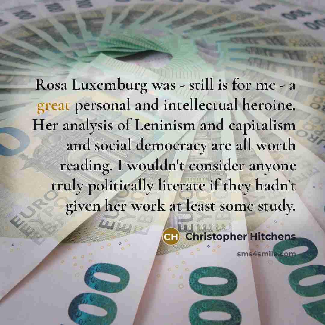 “Rosa Luxemburg was - still is for me - a…” quote by Christopher Hitchens