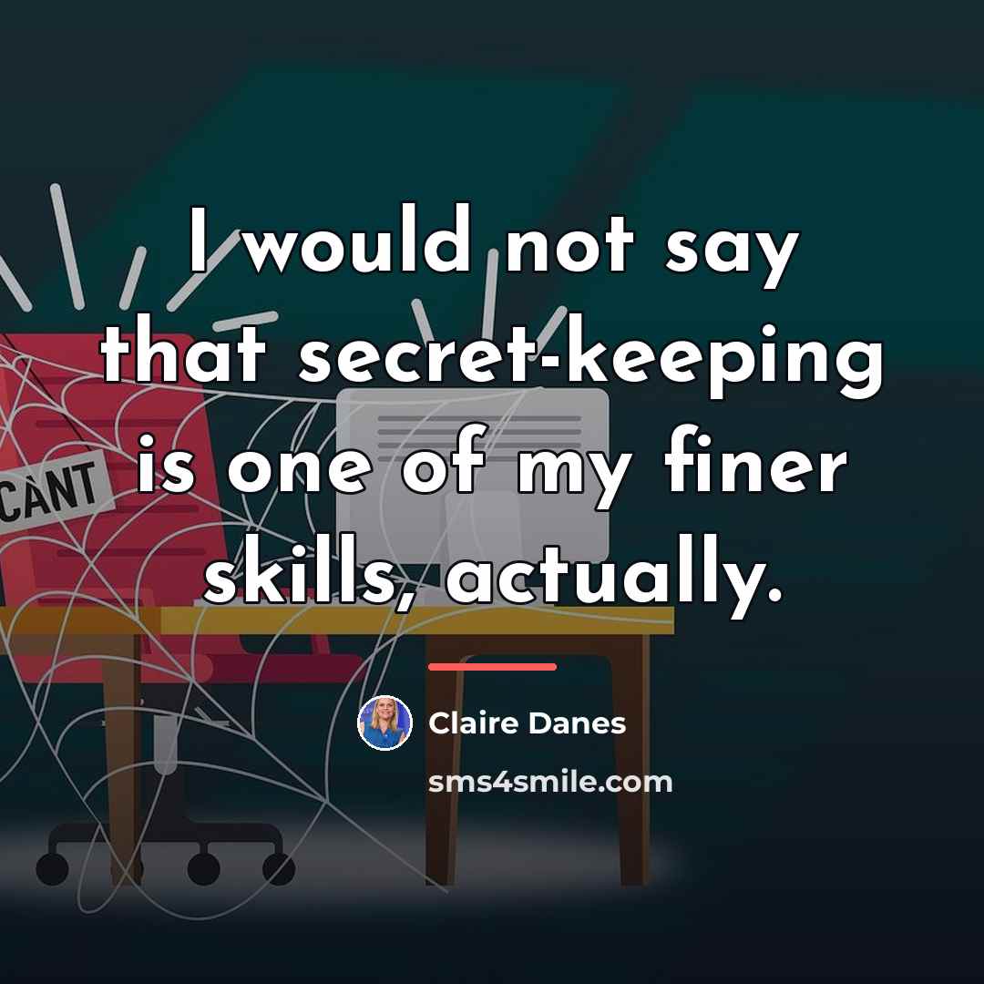“I would not say that secret-keeping is one of my…” quote by Claire Danes