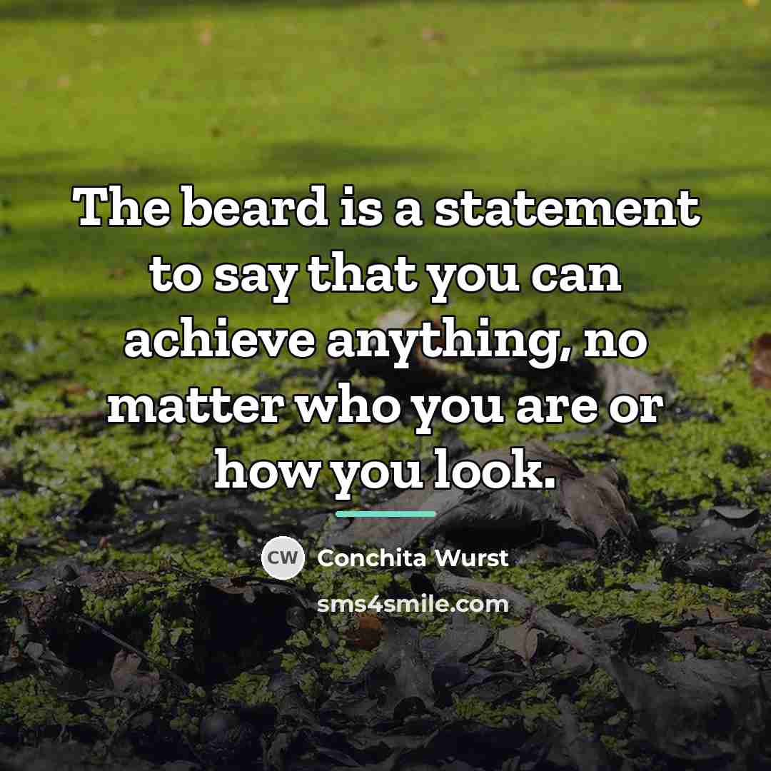 “The beard is a statement to say that you can…” quote by Conchita Wurst