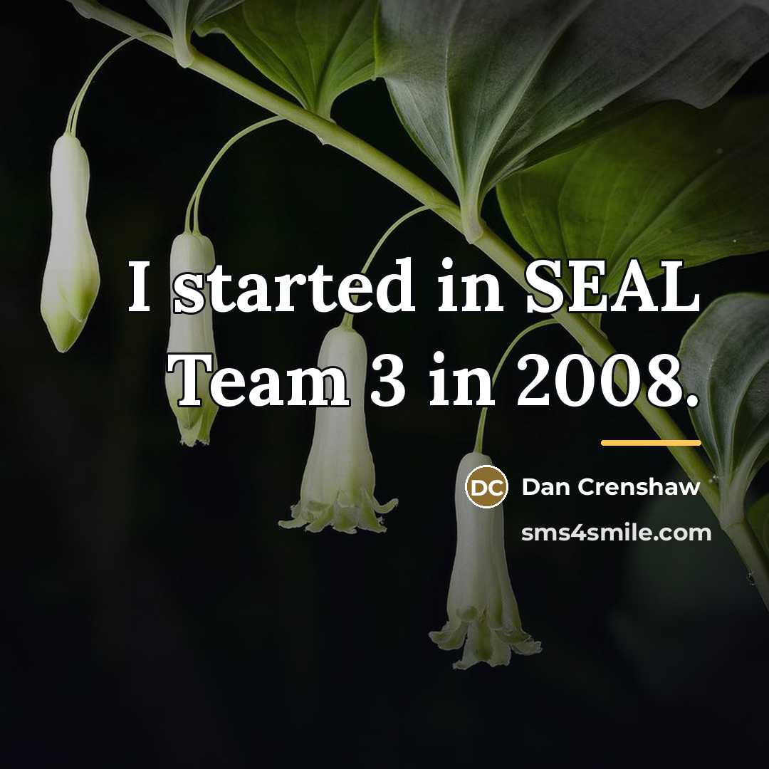 “I started in SEAL Team 3 in 2008.…” quote by Dan Crenshaw