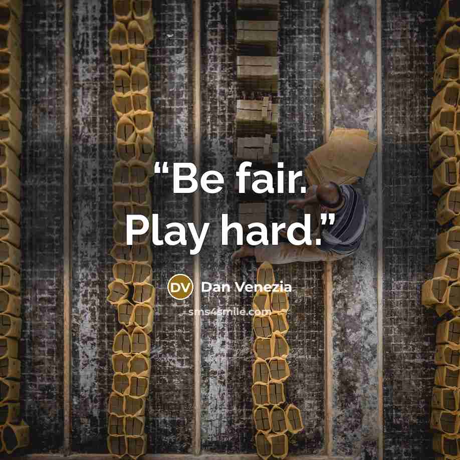 “Be fair. Play hard.” quote by Dan Venezia