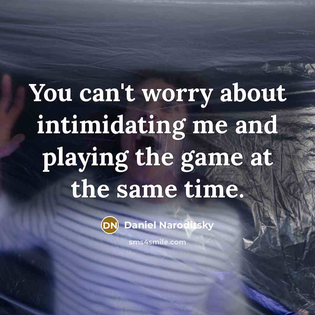 “You can't worry about intimidating me and playing the game…” quote by Daniel Naroditsky