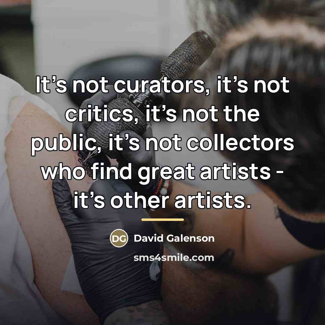 “It's not curators, it's not critics, it's not the public,…” quote by David Galenson