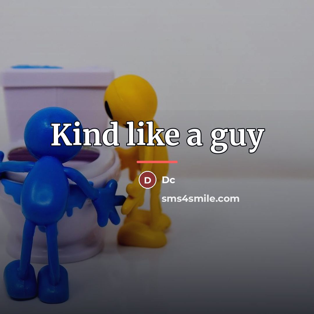 “Kind like a guy…” quote by Dc