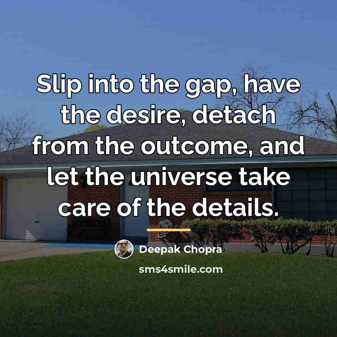 “Slip into the gap, have the desire, detach from the…” quote by Deepak Chopra