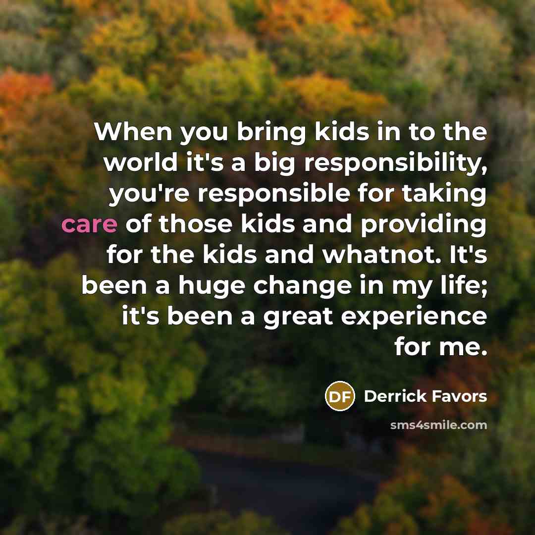 “When you bring kids in to the world it's a…” quote by Derrick Favors