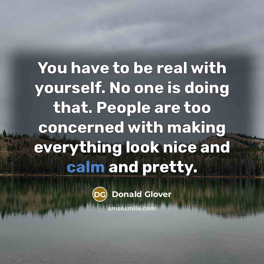 “You have to be real with yourself. No one is…” quote by Donald Glover