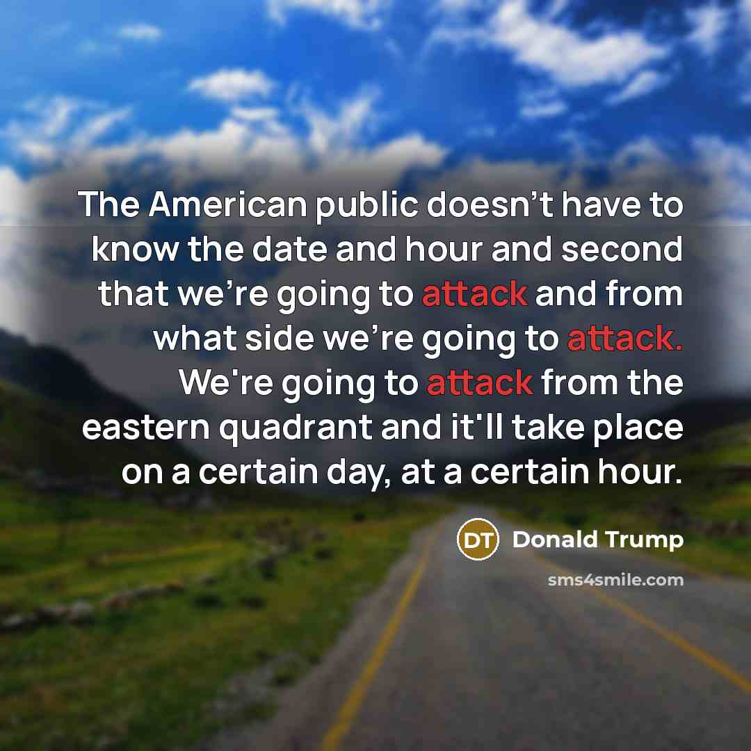 “The American public doesn't have to know the date and…” quote by Donald Trump