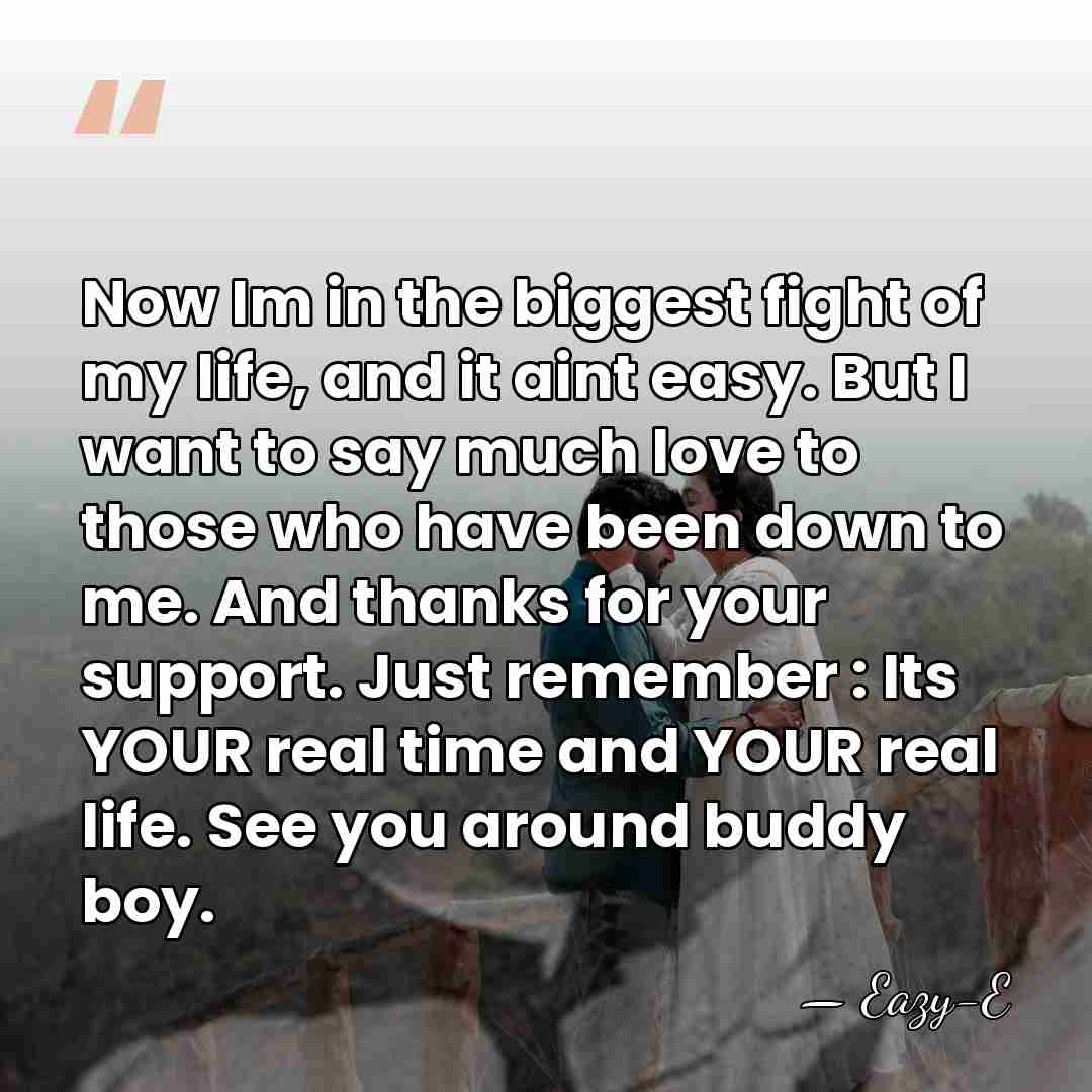 Now Im in the biggest fight of my life, and it aint&hellip; - Eazy-E