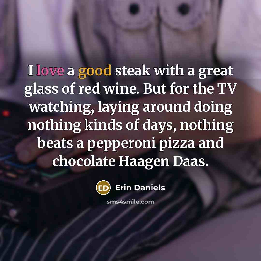 “I love a good steak with a great glass of…” quote by Erin Daniels