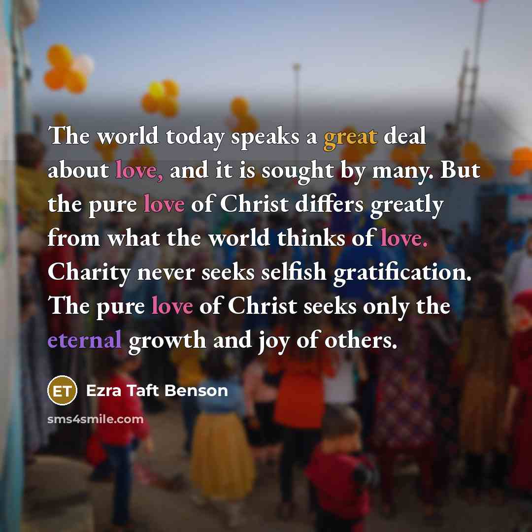“The world today speaks a great deal about love, and…” quote by Ezra Taft Benson