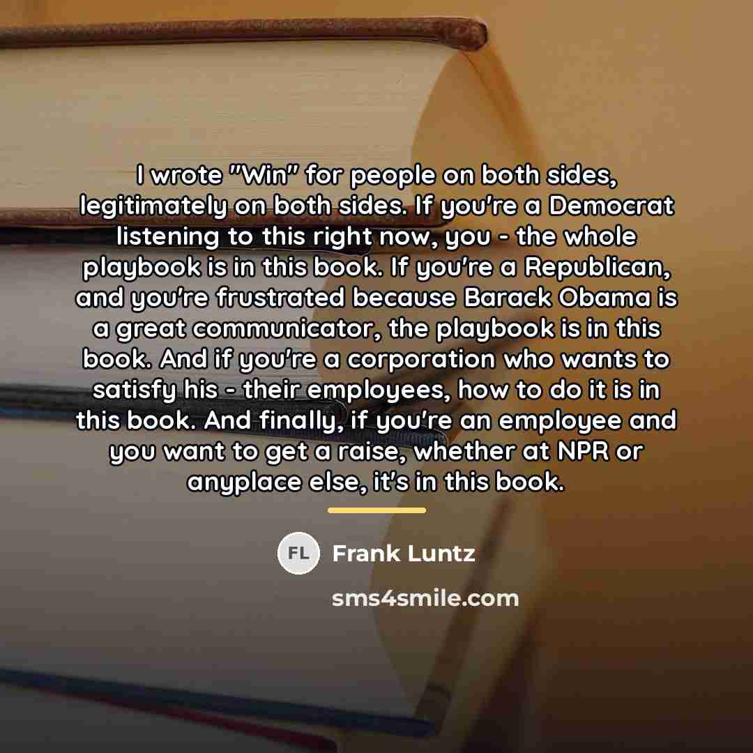 “I wrote "Win" for people on both sides, legitimately on…” quote by Frank Luntz