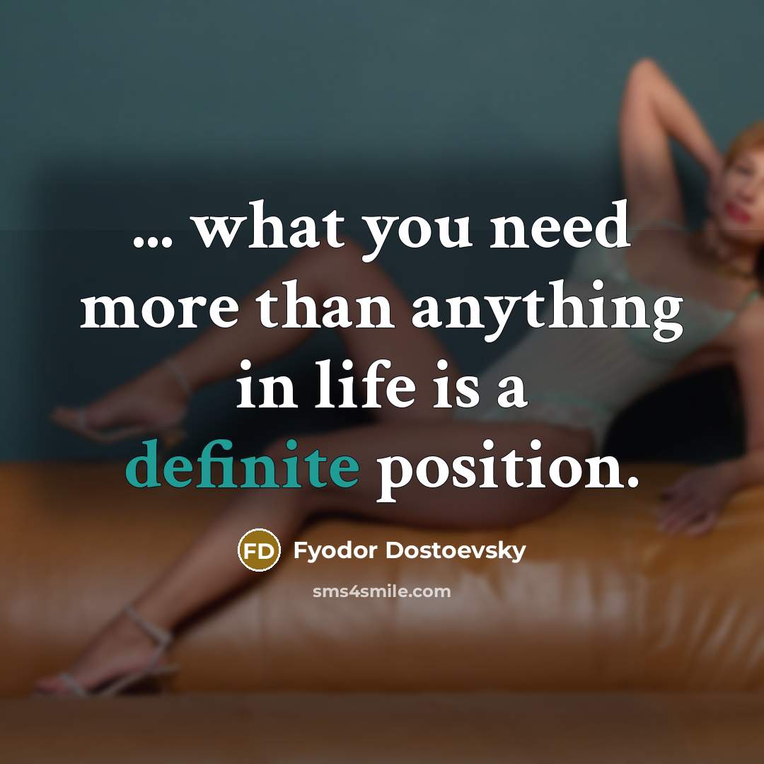 “... what you need more than anything in life is…” quote by Fyodor Dostoevsky