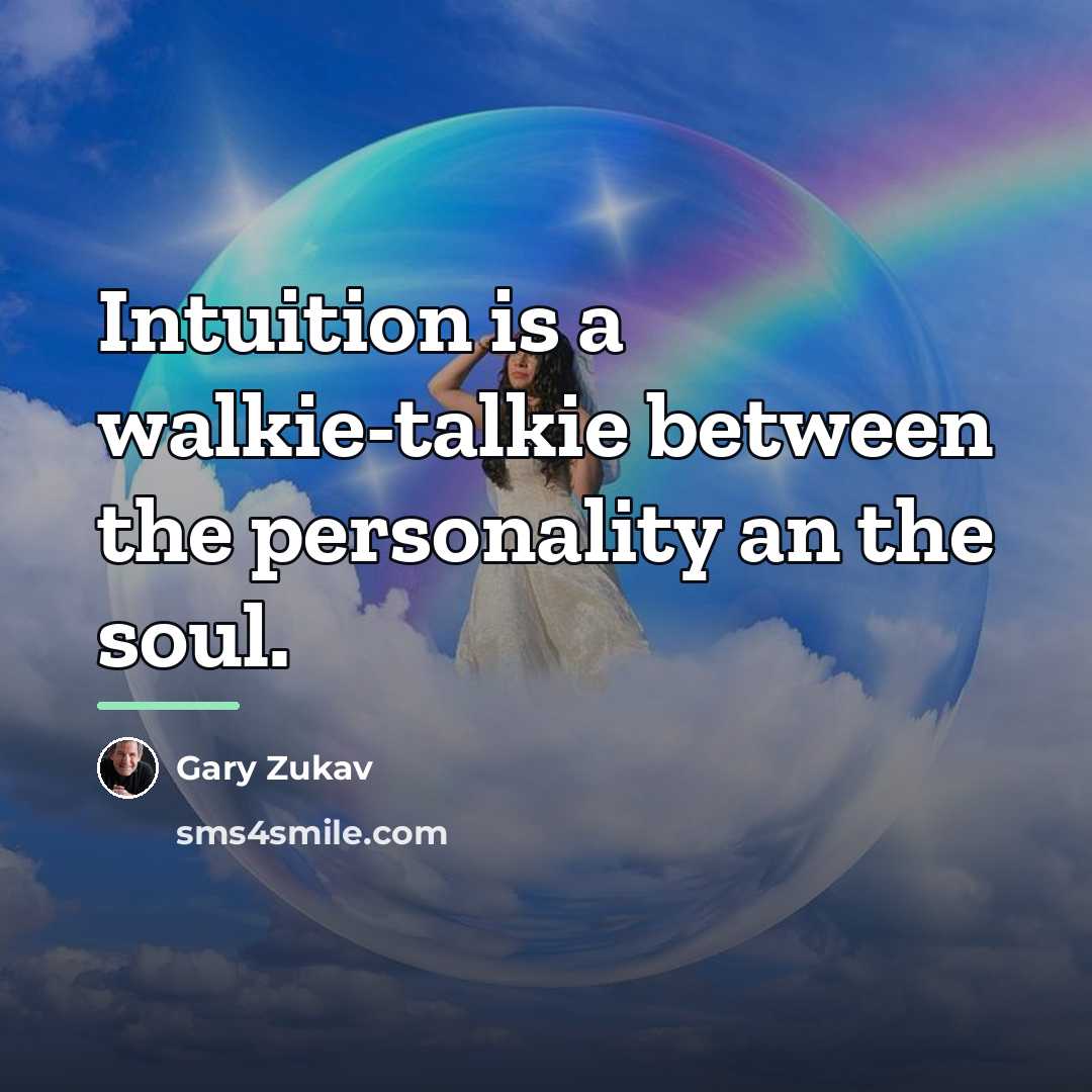 “Intuition is a walkie-talkie between the personality an the soul.…” quote by Gary Zukav
