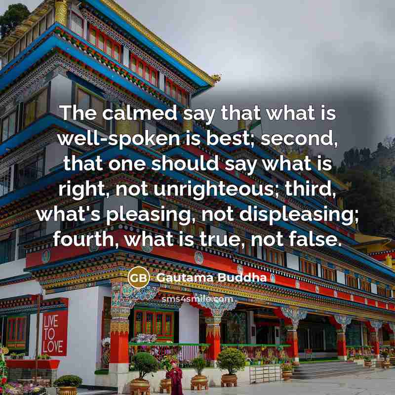 “The calmed say that what is well-spoken is best; second,…” quote by Gautama Buddha