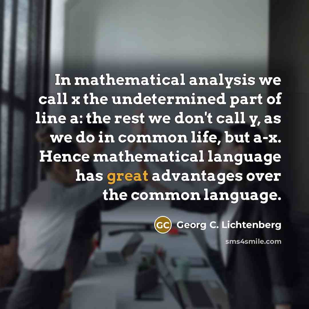 “In mathematical analysis we call x the undetermined part of…” quote by Georg C. Lichtenberg