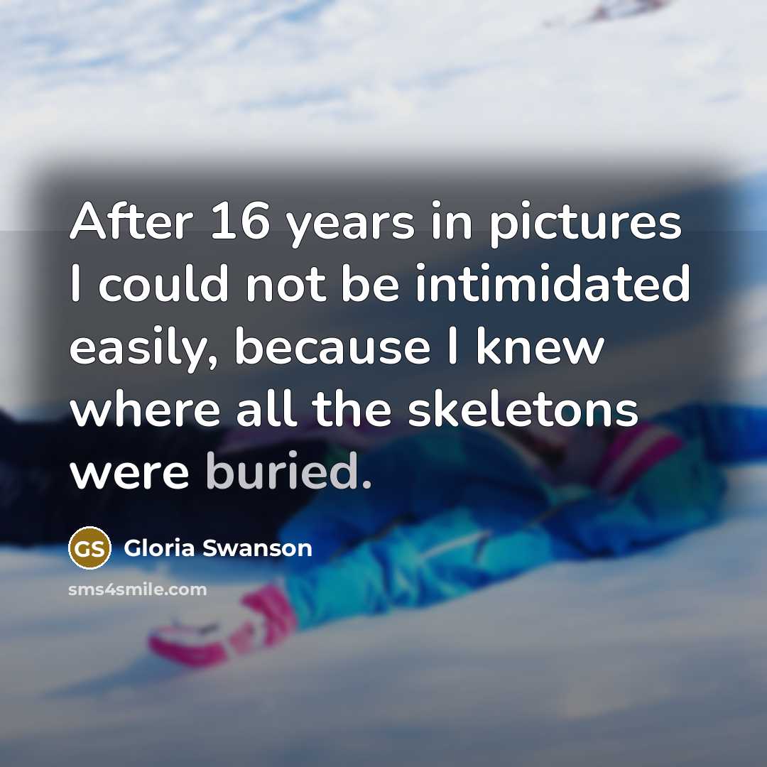 “After 16 years in pictures I could not be intimidated…” quote by Gloria Swanson