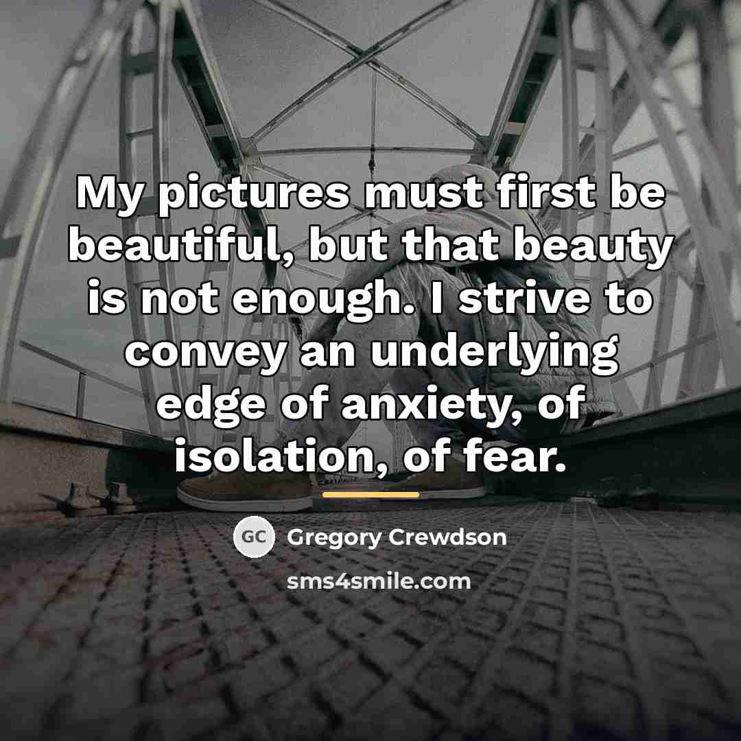 “My pictures must first be beautiful, but that beauty is…” quote by Gregory Crewdson