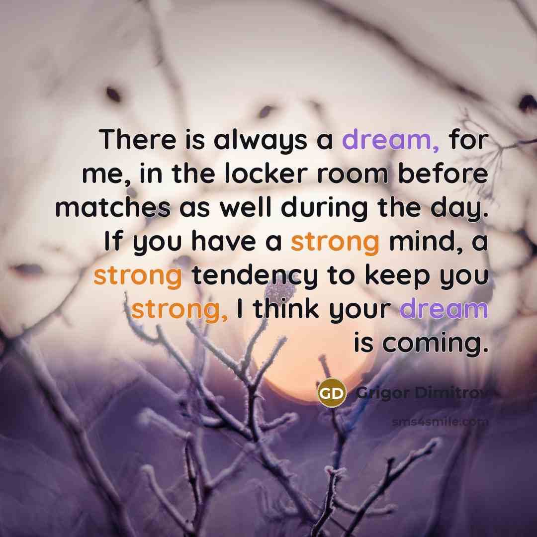 “There is always a dream, for me, in the locker…” quote by Grigor Dimitrov
