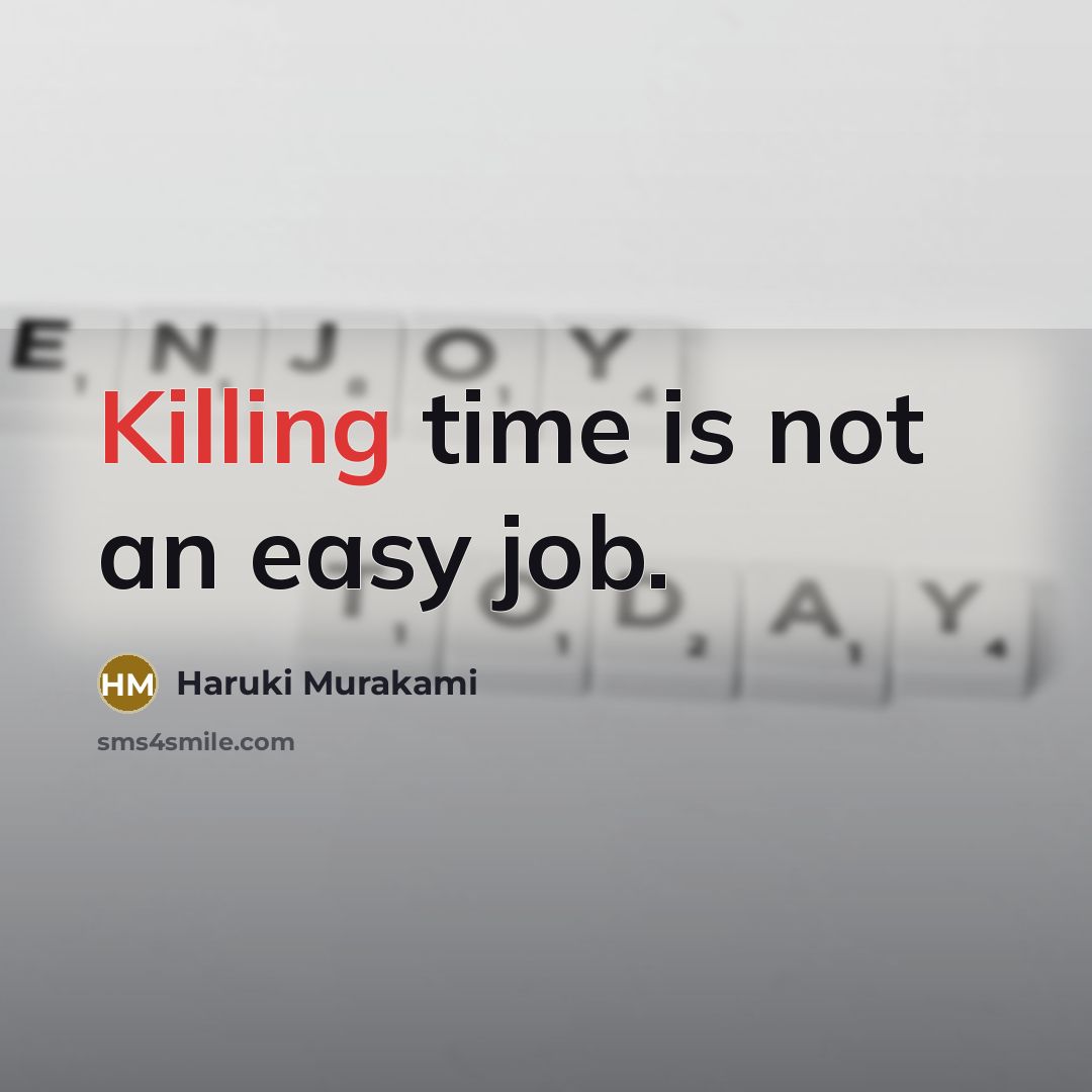 “Killing time is not an easy job.…” quote by Haruki Murakami