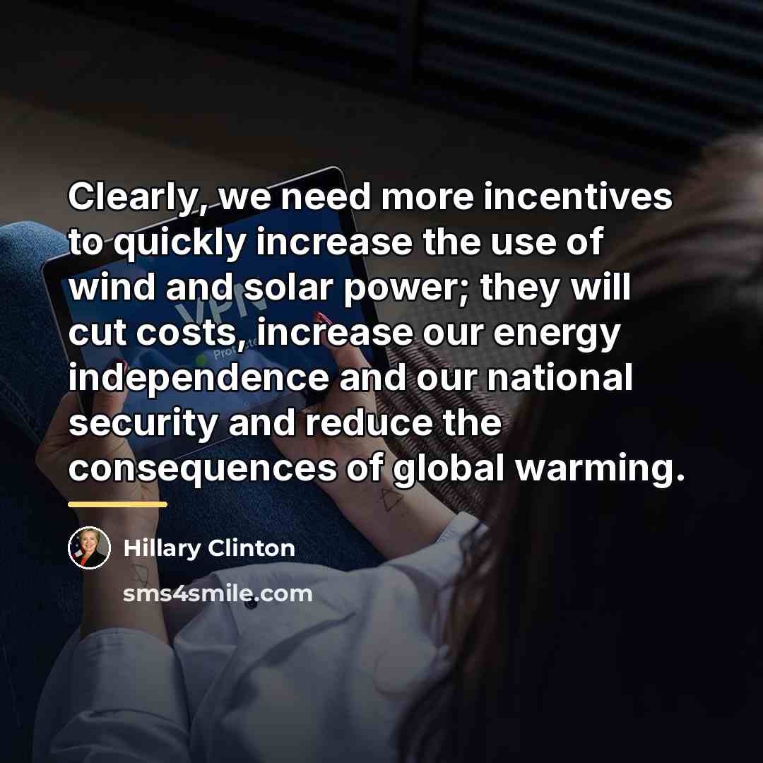 “Clearly, we need more incentives to quickly increase the use…” quote by Hillary Clinton