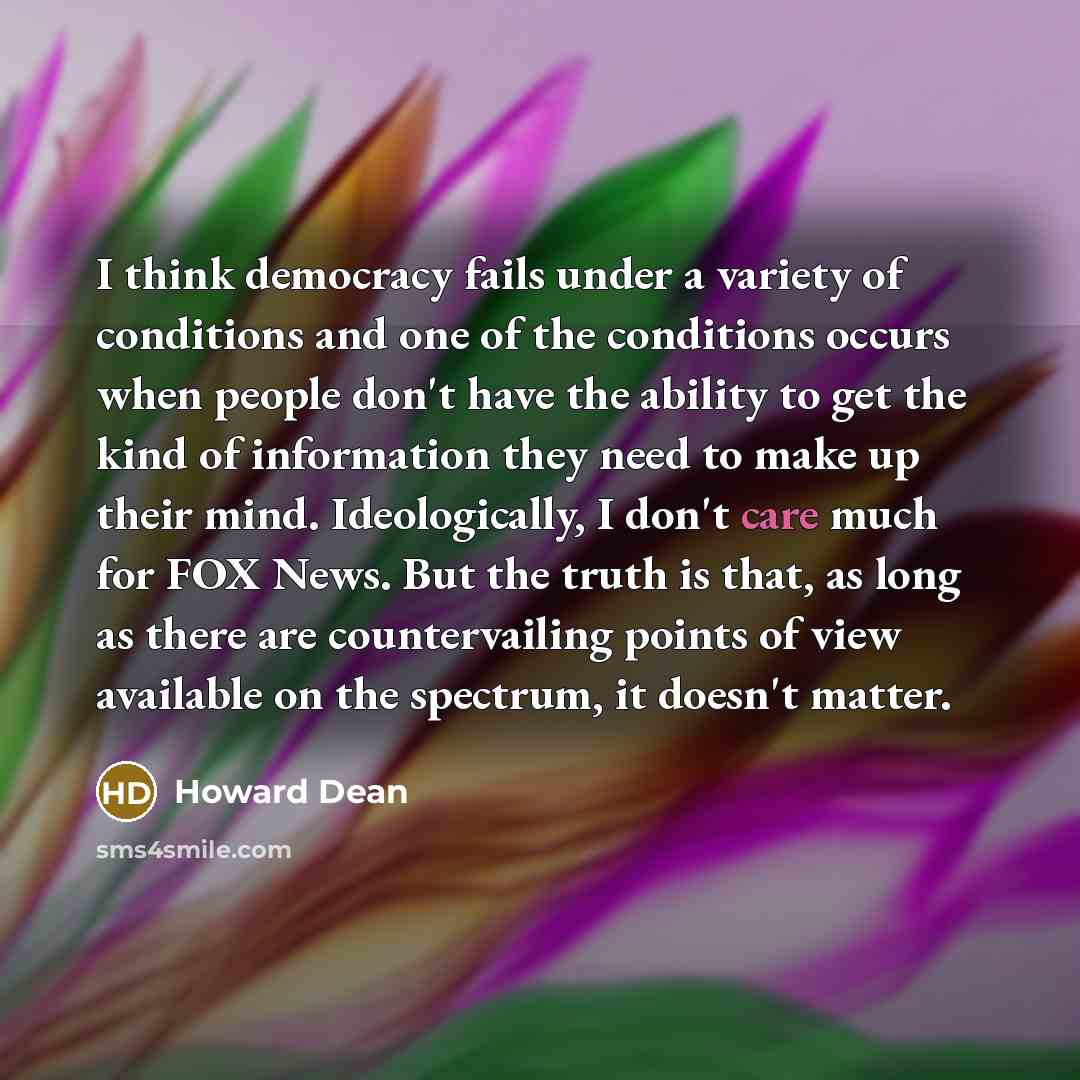 “I think democracy fails under a variety of conditions and…” quote by Howard Dean