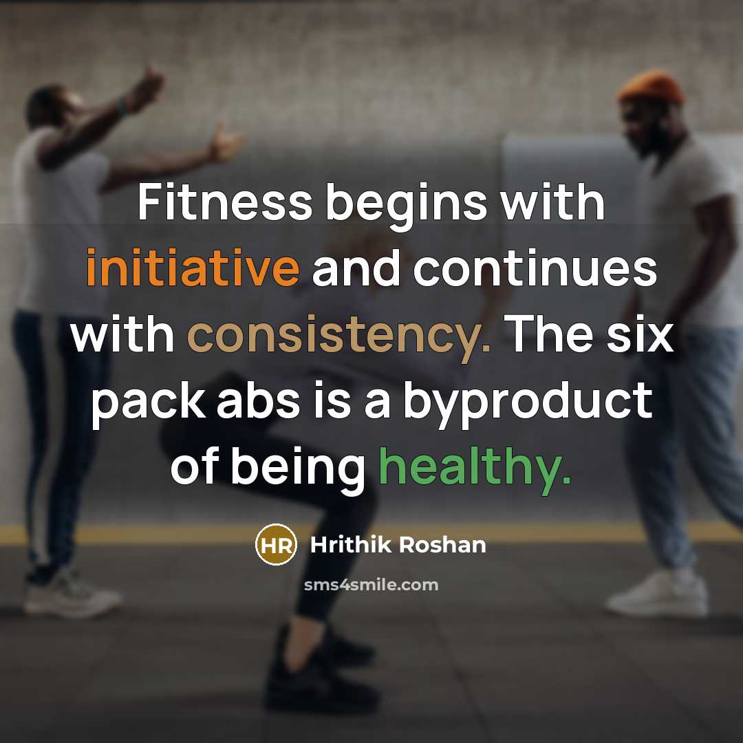 “Fitness begins with initiative and continues with consistency. The six…” quote by Hrithik Roshan