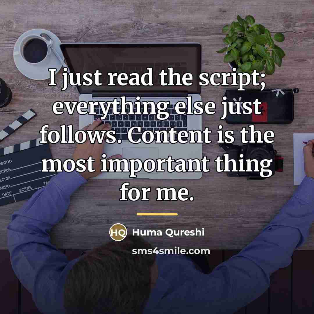 “I just read the script; everything else just follows. Content…” quote by Huma Qureshi