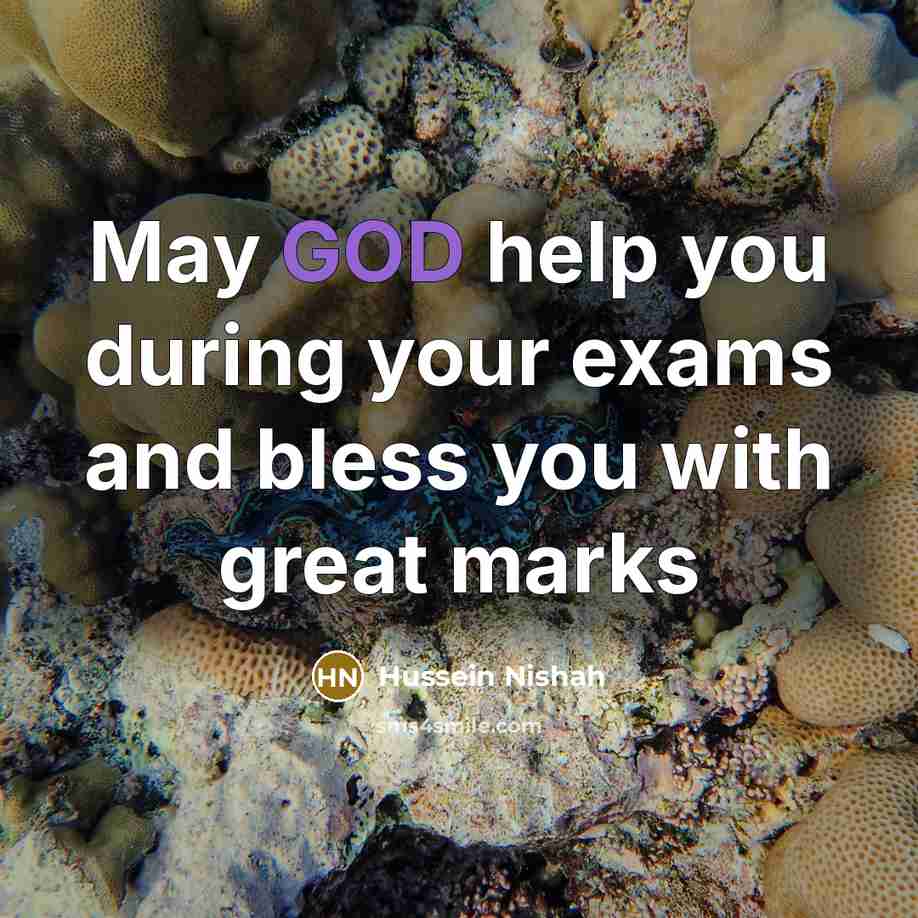 “May GOD help you during your exams and bless you…” quote by Hussein Nishah