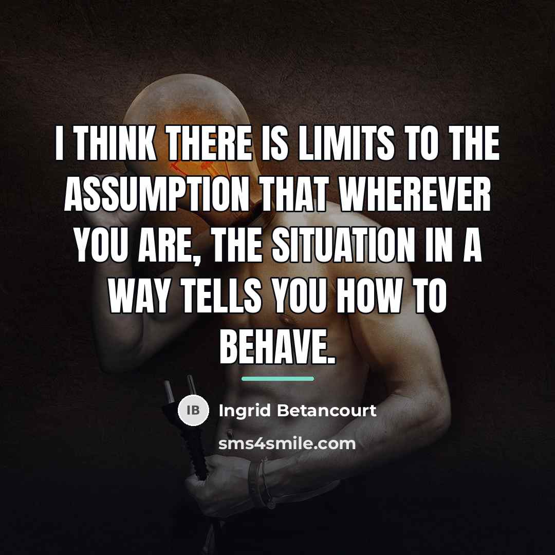 “I think there is limits to the assumption that wherever…” quote by Ingrid Betancourt