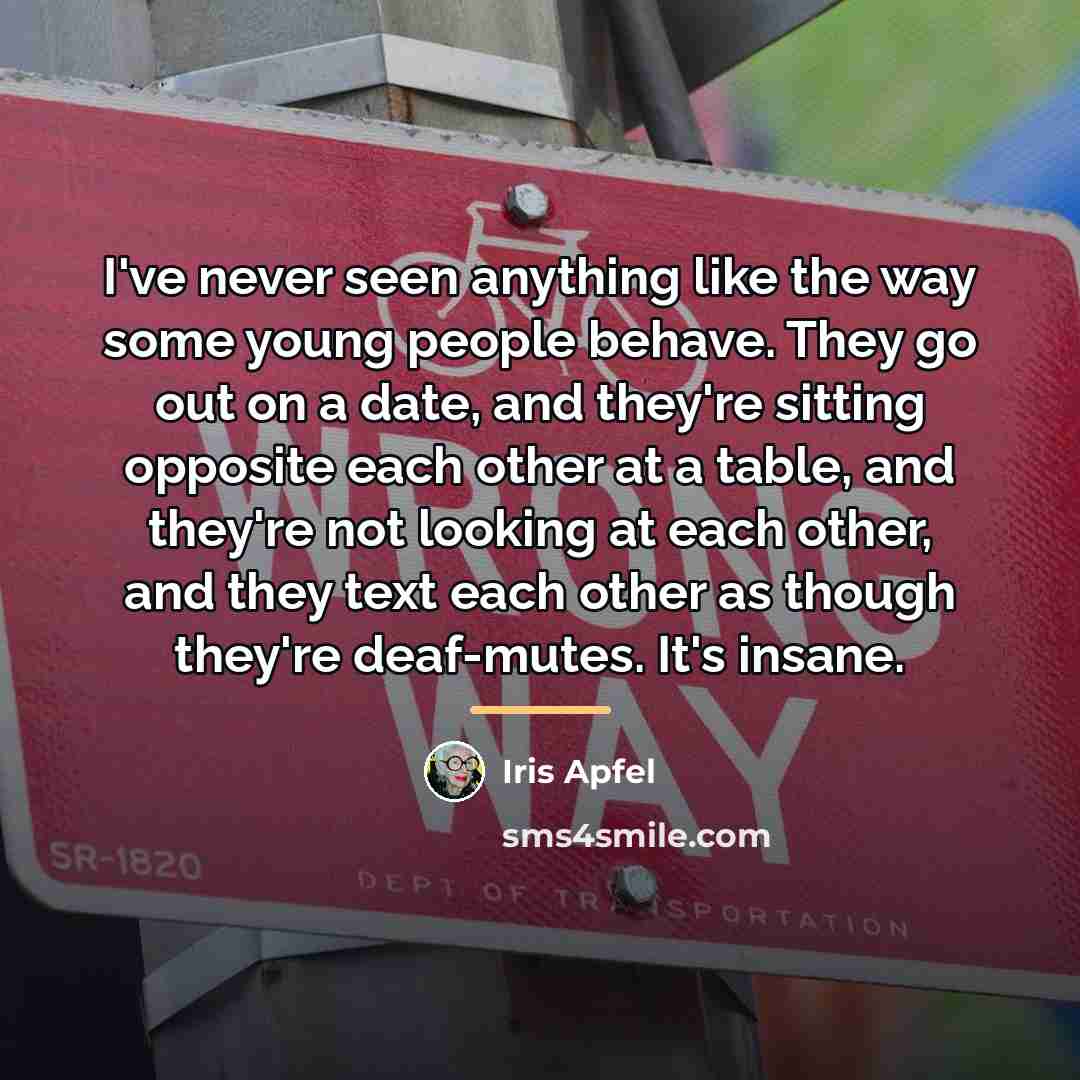 “I've never seen anything like the way some young people…” quote by Iris Apfel