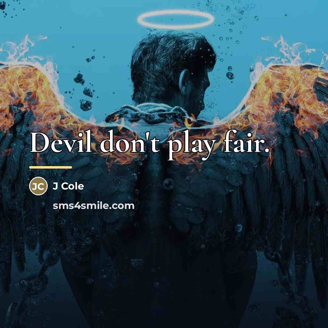 “Devil don't play fair.…” quote by J Cole