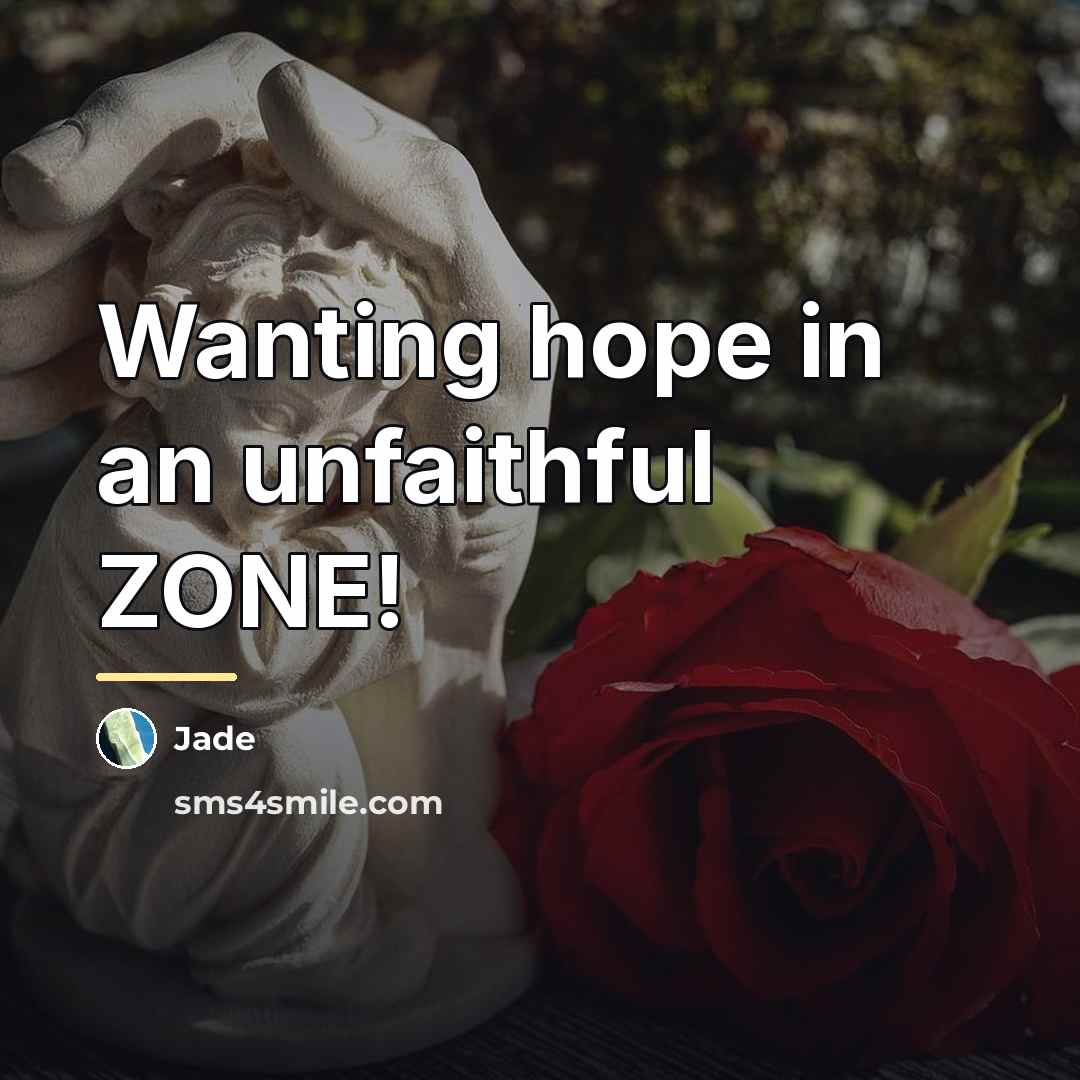 “Wanting hope in an unfaithful ZONE!…” quote by Jade