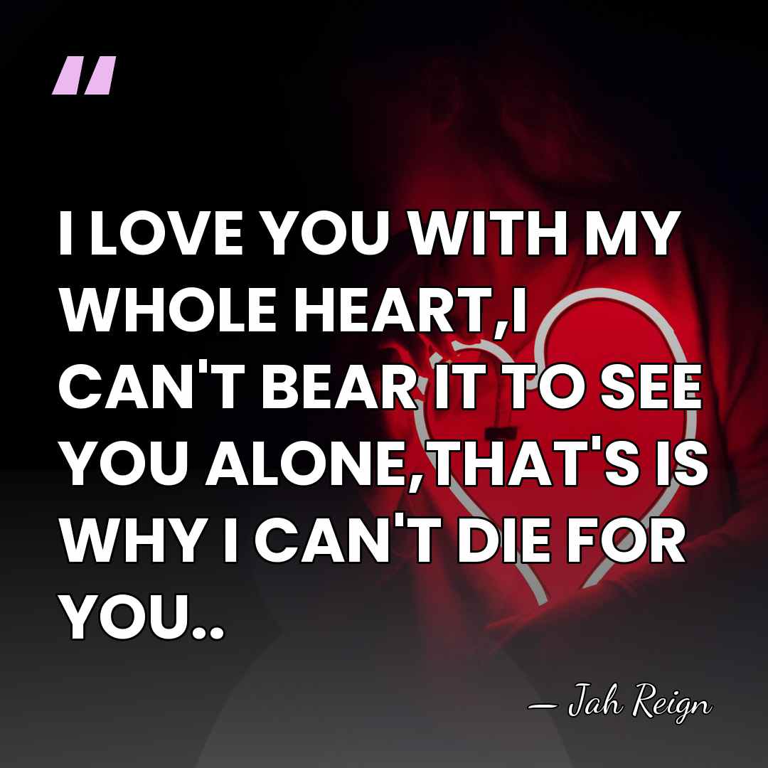 I LOVE YOU WITH MY WHOLE HEART,I CAN'T BEAR IT TO SEE&hellip; - JAH REIGN