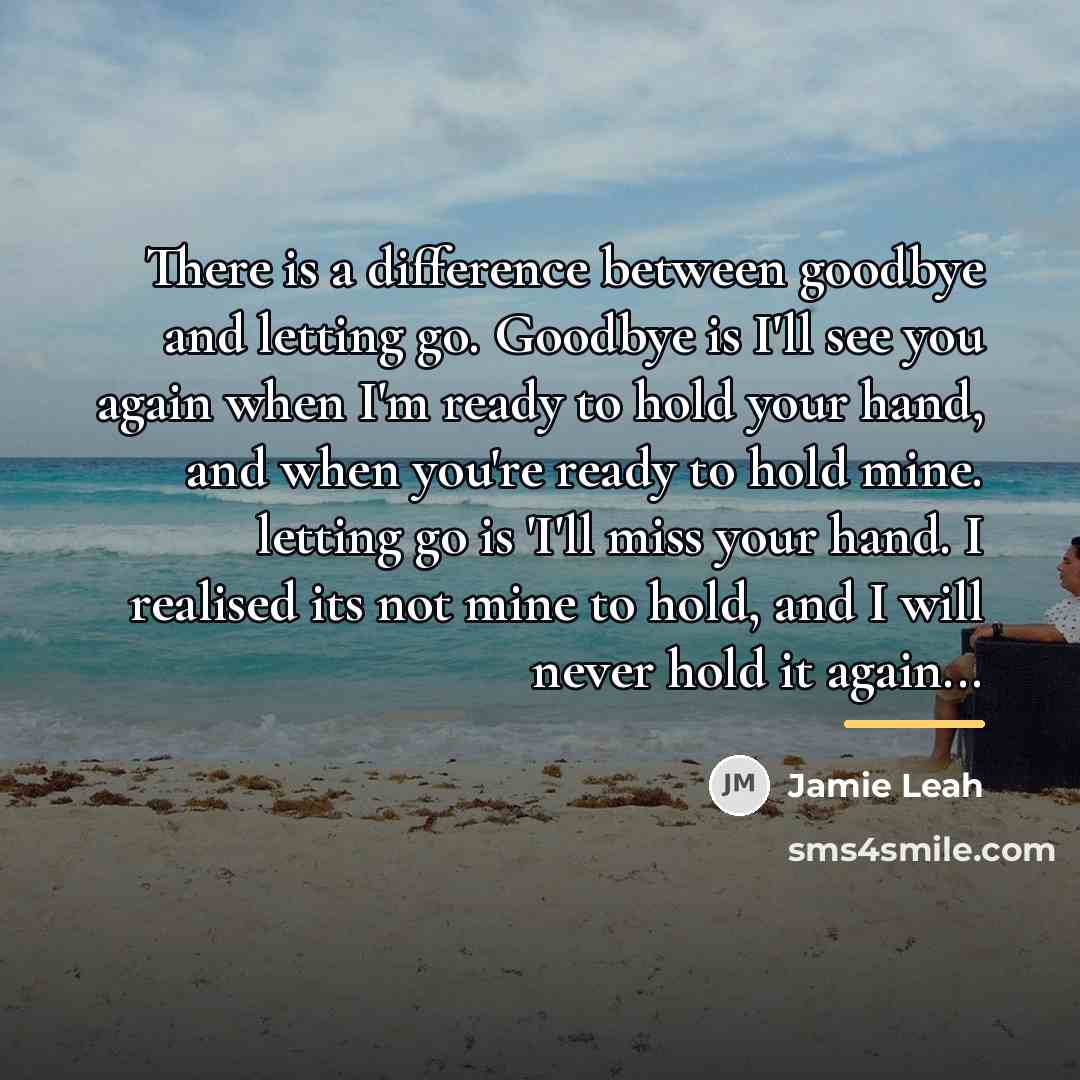 “There is a difference between goodbye and letting go. Goodbye…” quote by Jamie Leah