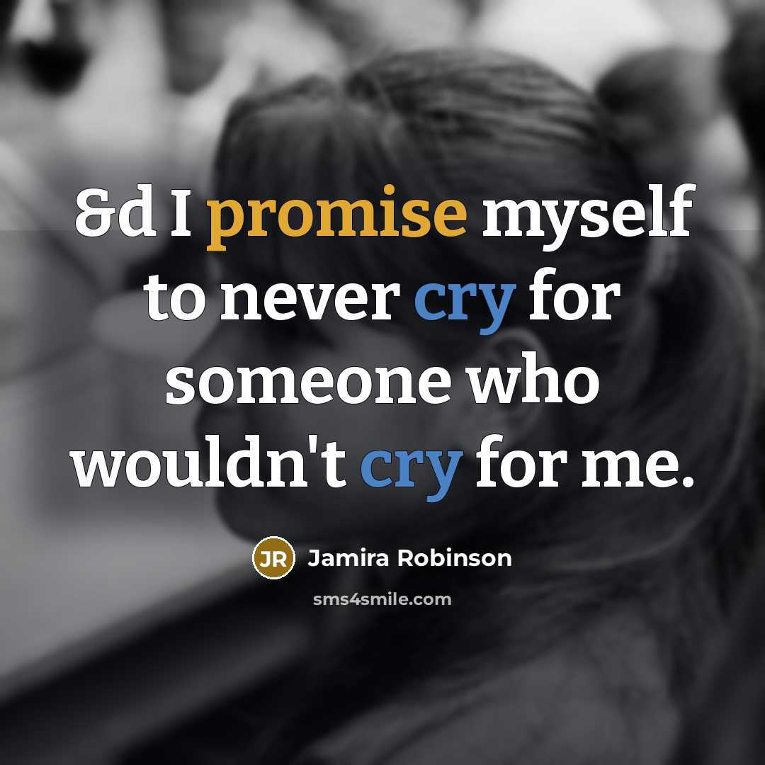 “&d I promise myself to never cry for someone who…” quote by Jamira Robinson