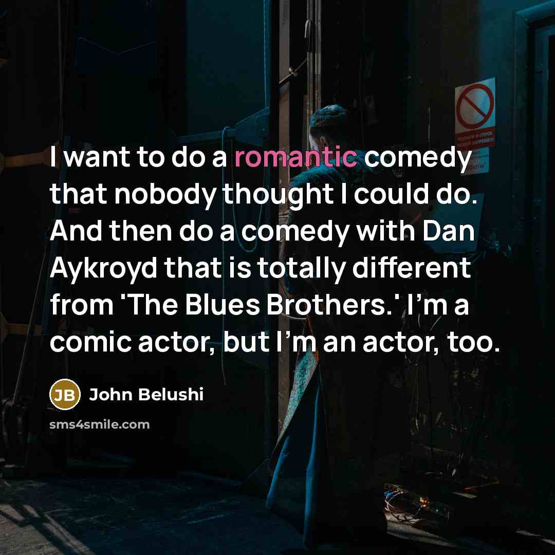 “I want to do a romantic comedy that nobody thought…” quote by John Belushi