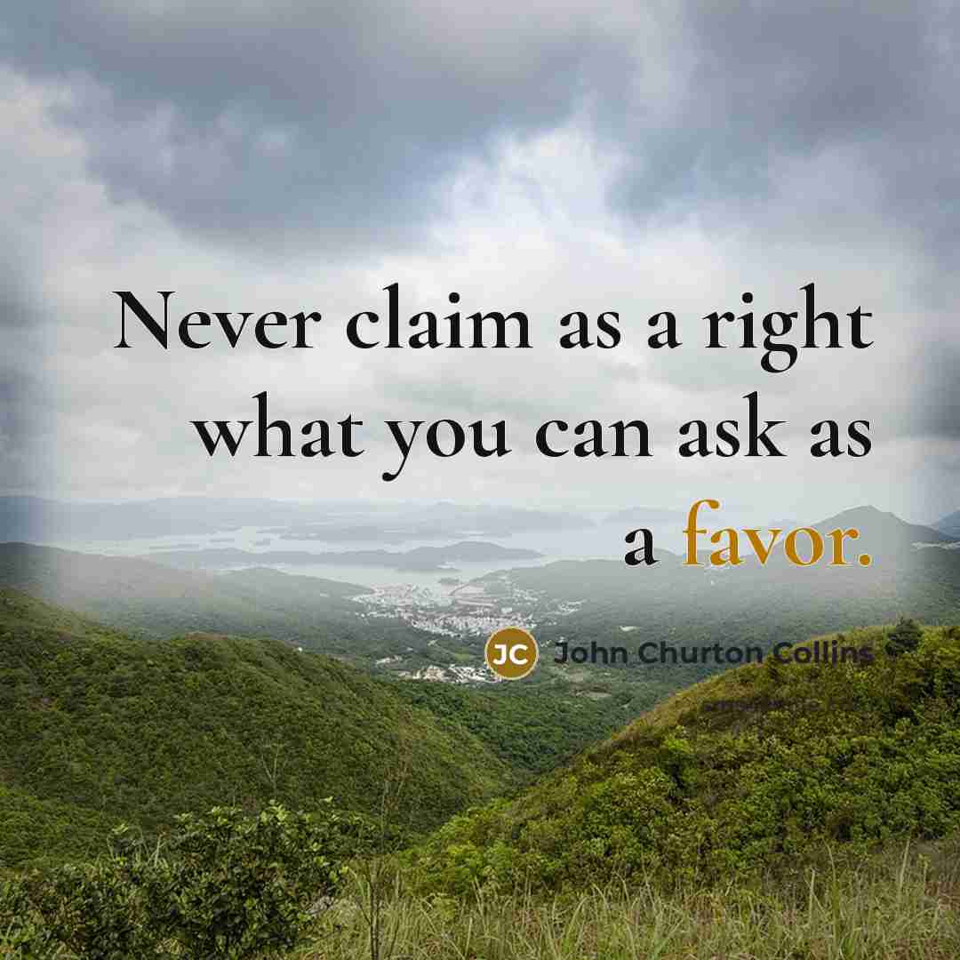 “Never claim as a right what you can ask as…” quote by John Churton Collins