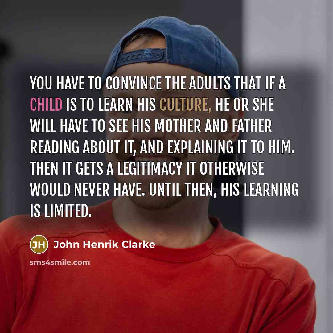 “You have to convince the adults that if a child…” quote by John Henrik Clarke